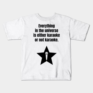 Everything in the universe is either karaoke or not karaoke. Kids T-Shirt